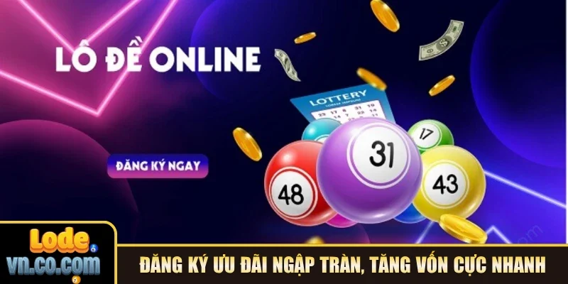 Đăng ký ưu đãi ngập tràn, tăng vốn cực nhanh