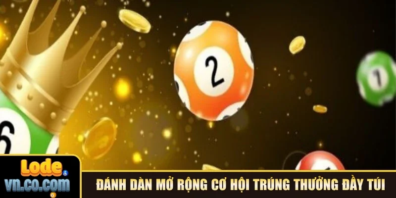 Đánh dàn mở rộng cơ hội trúng thưởng đầy túi