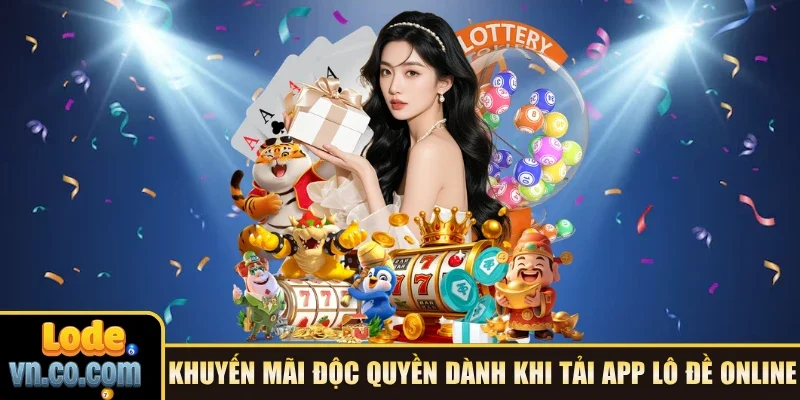 Khuyến mãi độc quyền dành khi tải app Lô Đề online