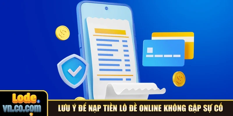 Lưu ý để nạp tiền Lô đề online không gặp sự cố