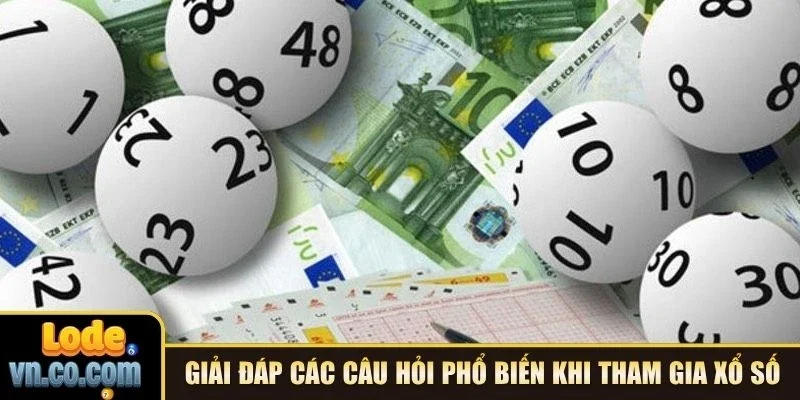 Giải đáp các câu hỏi phổ biến khi tham gia xổ số