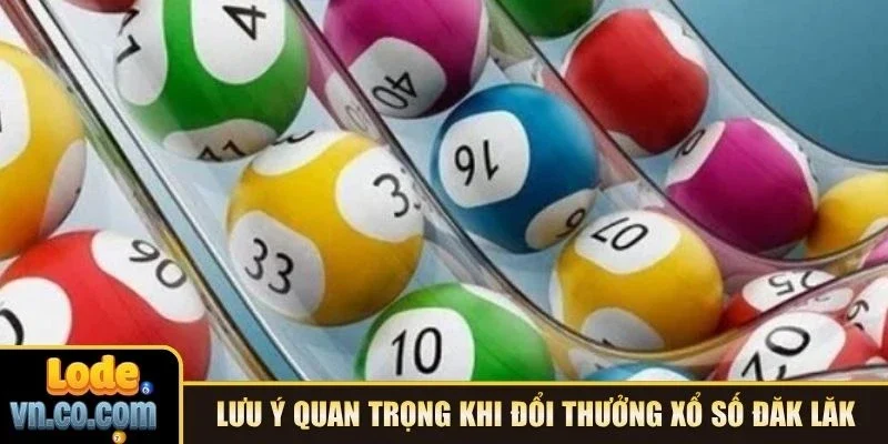 Lưu ý quan trọng khi đổi thưởng xổ số Đăk Lăk